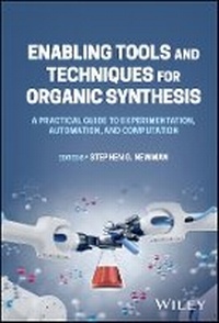 Enlarge image Cover: Enabling Tools and Techniques for Organic Synthesi s: A Practical Guide to Experimentation, Automatio n, and Computation - Wiley