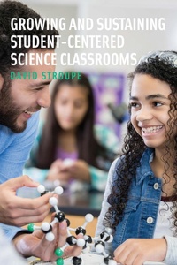 Enlarge image Cover: Growing and Sustaining Student-Centered Science Classrooms - Harvard Education Press
