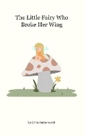 Cover: The Little Fairy Who Broke Her Wing - BookVAULT Publishing