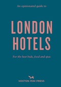 Cover: An Opinionated Guide to London Hotels - Hoxton Mini Press