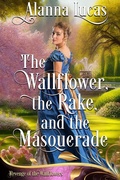 Cover: The Wallflower, the Rake, and the Masquerade (Revenge of the Wallflowers, #8) - Alanna Lucas