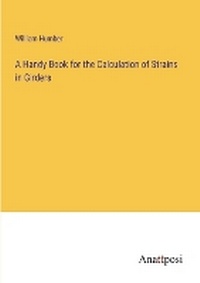 Enlarge image Cover: A Handy Book for the Calculation of Strains in Girders - Anatiposi Verlag