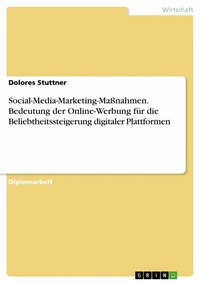 Abbildung von: Social-Media-Marketing-Maßnahmen. Bedeutung der Online-Werbung für die Beliebtheitssteigerung digitaler Plattformen - GRIN Verlag