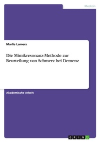 Abbildung von: Die Mimikresonanz-Methode zur Beurteilung von Schmerz bei Demenz - GRIN Verlag