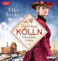 Abbildung von: Das Haus Kölln. Glänzende Zeiten - Random House Audio