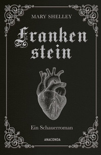 Abbildung von: Mary Shelley, Frankenstein. Ein Schauerroman - Anaconda Verlag