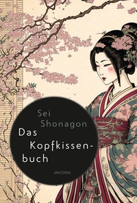 Abbildung von: Sei Shonagon, Das Kopfkissenbuch - Anaconda Verlag