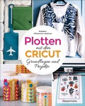 Cover: Plotten mit dem Cricut - Grundlagen und Projekte f&uuml;r Anf&auml;nger und Fortgeschrittene - Bassermann