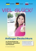 Cover: Viel Gl&uuml;ck! Anf&auml;nger-Deutschkurs zur Erstorientierung in Deutsch, Ukrainisch und Russisch - edition hellweg