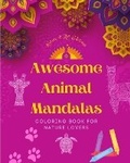 Cover: Awesome Animal Mandalas Coloring Book for Nature Lovers Anti-Stress and Relaxing Mandalas to Promote Creativity - Blurb