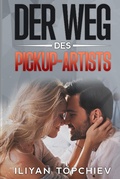 Cover: Der Weg des Pickup-Artists (pickup artist) - Iliyan Topchiev