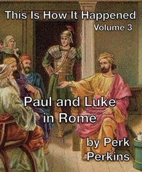 Abbildung von: Paul and Luke in Rome (This Is How It Happened, #3) - Perk Perkins