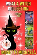 Cover: What A Witch Series, Collection 2: Magic and Mayhem Universe - Monette Michaels