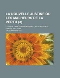 Cover: La Nouvelle Justine Ou Les Malheurs de La Vertu; Ouvrage Orne D'Un Frontispiece Et de 40 Sujets Graves Avec Soin (3 ) - Rarebooksclub.com