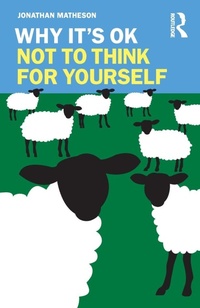 Enlarge image Cover: Why It's OK Not to Think for Yourself - Routledge