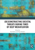 Cover: (De)constructing Societal Threats During Times of Deep Mediatization - Routledge