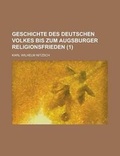 Cover: Geschichte Des Deutschen Volkes Bis Zum Augsburger Religionsfrieden (1) - Rarebooksclub.com
