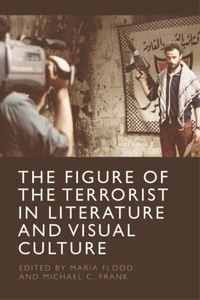 Abbildung von: Figure of the Terrorist in Literature and Visual Culture - Edinburgh University Press