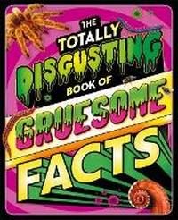 Abbildung von: The Totally Disgusting Book of Gruesome Facts - Autumn Publishing