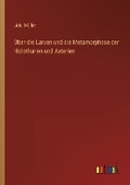 Cover: UEber die Larven und die Metamorphose der Holothurien und Asterien - Outlook Verlag