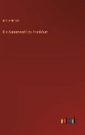 Cover: Die Kaiserwahl zu Frankfurt - Outlook Verlag