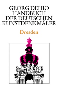 Abbildung von: Georg Dehio: Dehio - Handbuch der deutschen Kunstdenkmäler / Dehio - Handbuch der deutschen Kunstdenkmäler / Dresden - Deutscher Kunstverlag
