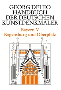 Abbildung von: Georg Dehio: Dehio - Handbuch der deutschen Kunstdenkmäler / Dehio - Handbuch der deutschen Kunstdenkmäler / Bayern Bd. 5 - Deutscher Kunstverlag