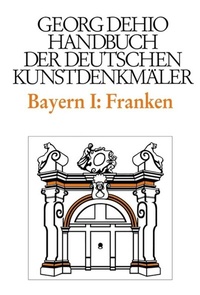 Abbildung von: Georg Dehio: Dehio - Handbuch der deutschen Kunstdenkmäler / Dehio - Handbuch der deutschen Kunstdenkmäler / Bayern Bd. 1 Franken - Deutscher Kunstverlag