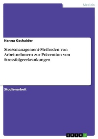 Abbildung von: Stressmanagement-Methoden von Arbeitnehmern zur Prävention von Stressfolgeerkrankungen - GRIN Verlag