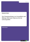Cover: Der Zusammenhang von Gesundheit und Bildung. Relevante Faktoren fuer die Lebensqualitaet - GRIN Verlag