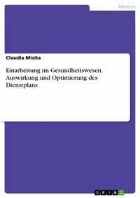 Abbildung von: Einarbeitung im Gesundheitswesen. Auswirkung und Optimierung des Dienstplans - GRIN Verlag