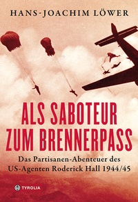 Abbildung von: Als Saboteur zum Brennerpass - Tyrolia