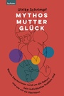 Cover: Mythos Mutterglück - Leykam