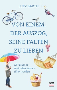Abbildung von: Von einem, der auszog, seine Falten zu lieben - Hänssler
