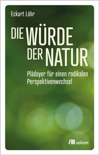 Abbildung von: Die Würde der Natur - oekom verlag