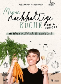 Abbildung von: Meine nachhaltige Küche - on a budget - oekom verlag