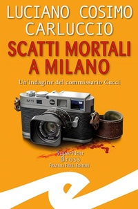 Abbildung von: Scatti mortali a Milano. Un'indagine del commissario Cucci - Supernoir bross;Frilli