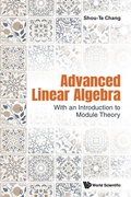Cover: Advanced Linear Algebra: With An Introduction To Module Theory - World Scientific Publishing Co Pte Ltd