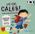 Cover: Uh-oh, Caleb!: A Story About Clumsiness - World Scientific Publishing Co Pte Ltd