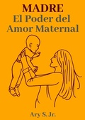 Abbildung von: Madre El Poder del Amor Maternal - Ary S. Jr