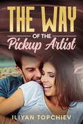 Cover: The Way of the Pickup Artist - Iliyan Topchiev