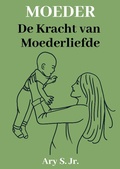 Abbildung von: Moeder De kracht van Moederliefde - Ary S. Jr