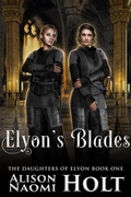 Cover: Elyon's Blades (The Daughters of Elyon, #1) - Denabi Publishing