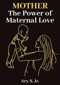 Abbildung von: Mother The Power of Maternal Love - Ary S. Jr