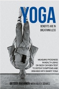 Cover: Yoga Benefits Are in Breathing Less: Measure Progress in Health Using DIY Body Oxygen Test To Defeat Symptoms and Diseases with Smart Yoga - Dr. Artour