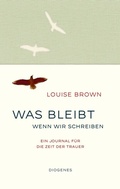 Cover: Was bleibt, wenn wir schreiben - Diogenes