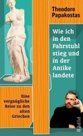 Cover: Wie ich in den Fahrstuhl stieg und in der Antike landete - Piper
