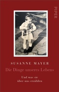 Cover: Die Dinge unseres Lebens - Piper