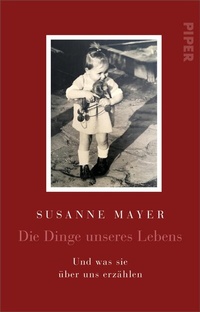 Abbildung von: Die Dinge unseres Lebens - Piper