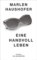 Cover: Eine Handvoll Leben (Marlen Haushofer: Die gesammelten Romane und Erz&auml;hlungen 1) - Claassen